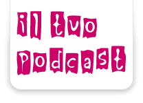 Il Tuo Podcast